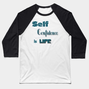 Self-Confidence is Life Baseball T-Shirt